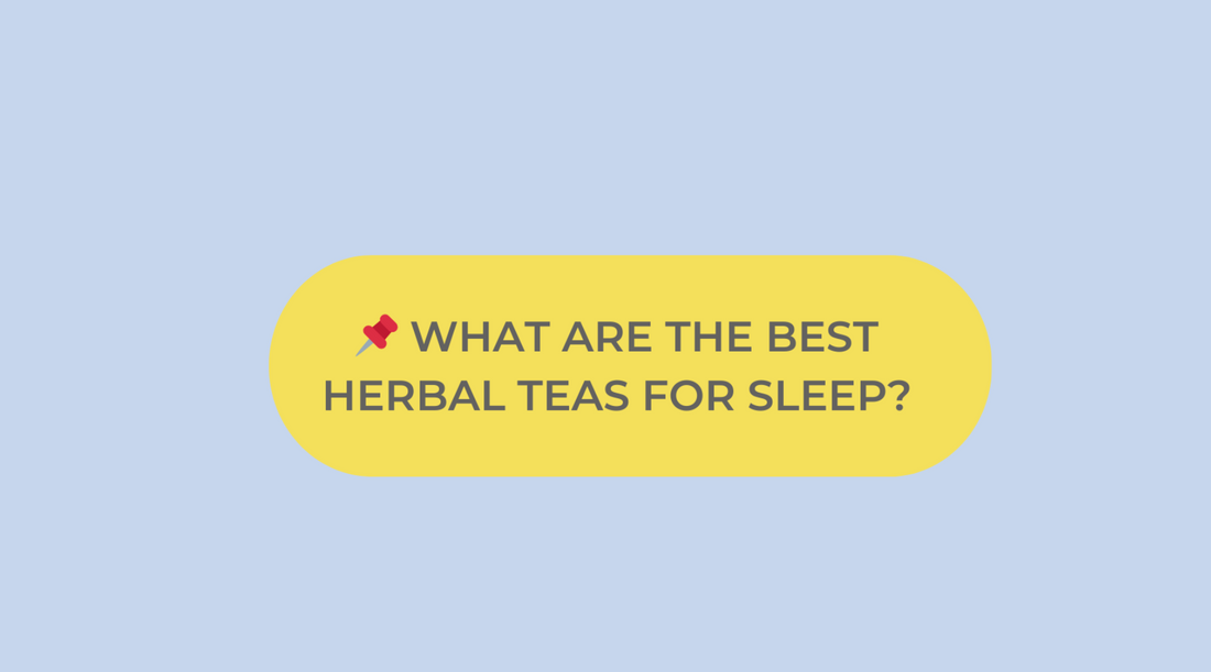 The Best Herbal Teas for Sleep: Sip Your Way to Restful Nights