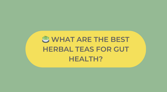 Top Herbal Teas for Gut Health: Natural Remedies to Soothe Digestive Issues