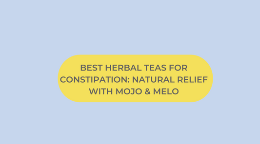Best Herbal Teas for Constipation: Natural Relief with MOJO & MELO