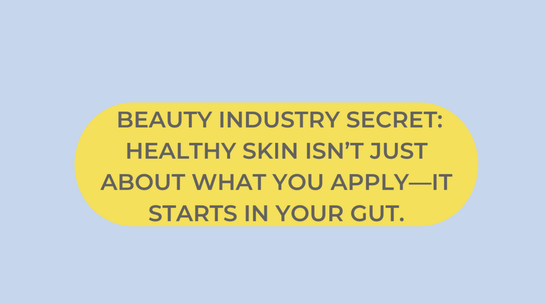 Beauty industry secret: Healthy skin isn’t just about what you apply—it starts in your gut.